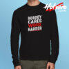 Nobody Cares Work Harder Long Sleeve T shirt