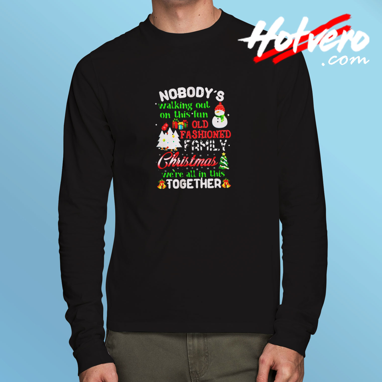Nobody's Walking Out On This Fun Old Family Christmas Xmas Long Sleeve T shirt