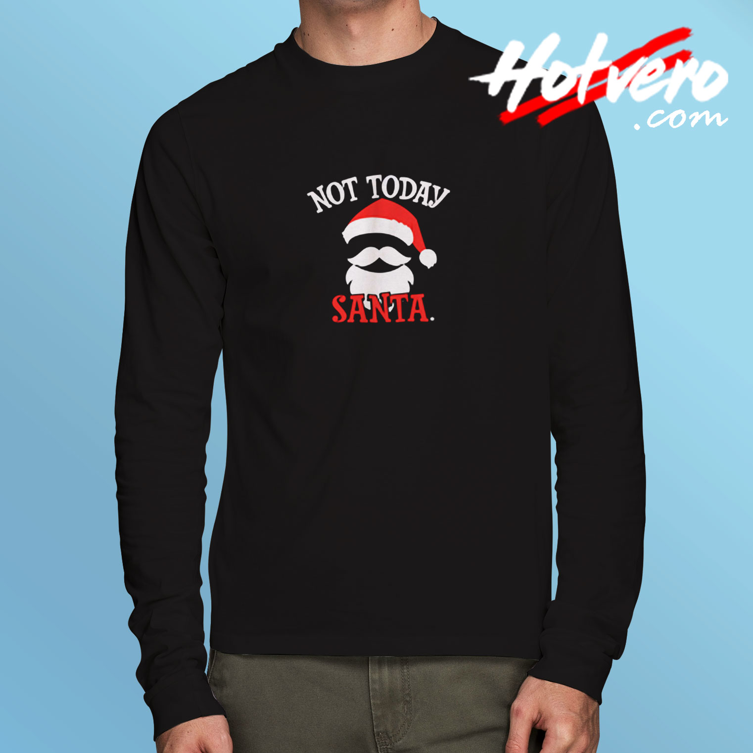 Not Today Santa Long Sleeve T shirt