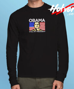 Obama Still My President Flag Long Sleeve T shirt