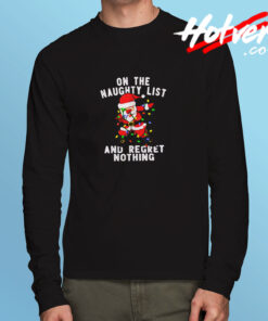 On The Naughty List And I Regret Nothing Long Sleeve T shirt