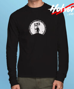 Phd When Your Ms Can't Take You Any Further Long Sleeve T shirt