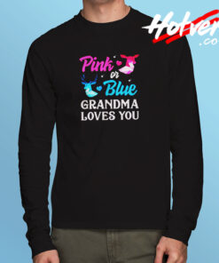 Pink Or Blue Grandma Loves You Long Sleeve T shirt