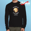 Pluto Is A Planet Fight Me Long Sleeve T shirt