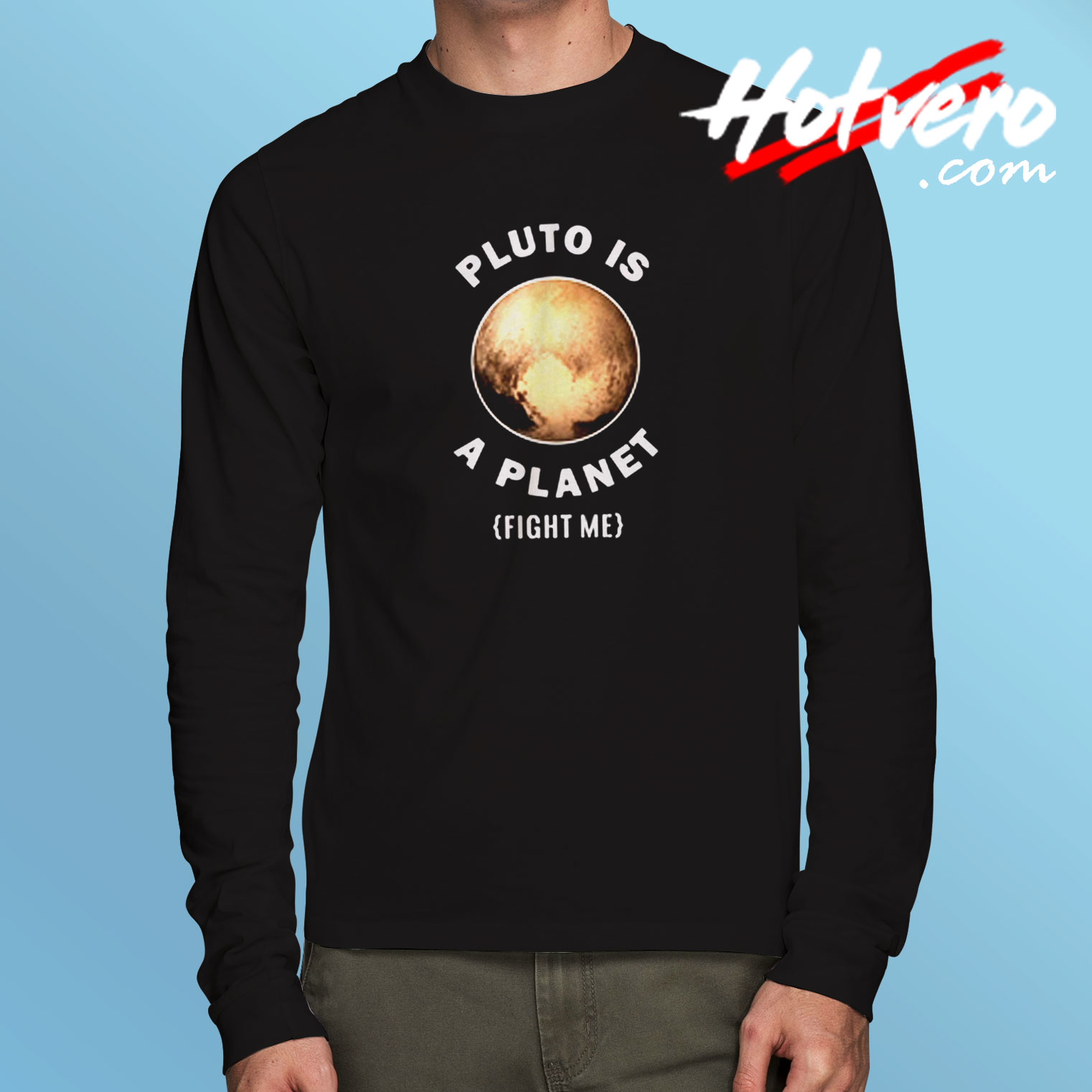 Pluto Is A Planet Fight Me Long Sleeve T shirt