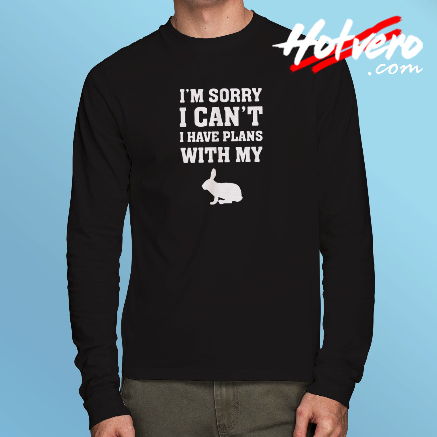 Rabbit Shirt I'm Sorry I Can't I Have Plans With My Bunny Long Sleeve T shirt