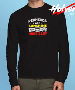 Redheads Are Sunshine Mixed With A Little Hurricane Long Sleeve T shirt