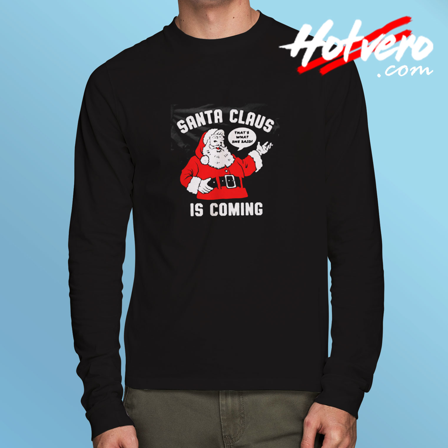 Santa Claus Is Coming Long Sleeve T shirt