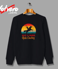 Save A Horse Ride Cowboy Urban Sweatshirt
