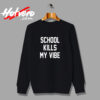 School Kills My Vibe Urban Sweatshirt