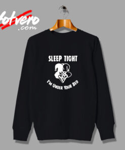 Sleep Tight I'm Under Your Bed Urban Sweatshirt