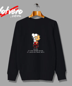 Snoopy And Charlie Brown In Life It’s Not Where You Go It’s Who You Travel Urban Sweatshirt