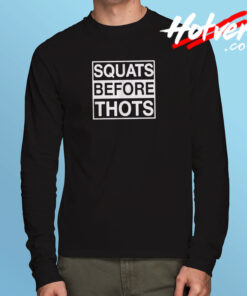 Squats Before Thots Long Sleeve T shirt
