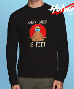 Stay Back 6 Feet Long Sleeve T shirt