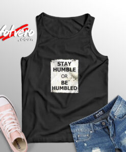 Stay Humble Or Be Humbled Aesthetic Sleeveless Shirt