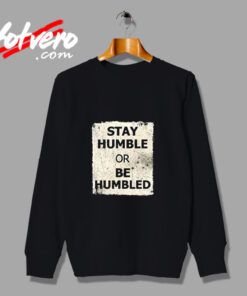 Stay Humble Or Be Humbled Urban Sweatshirt