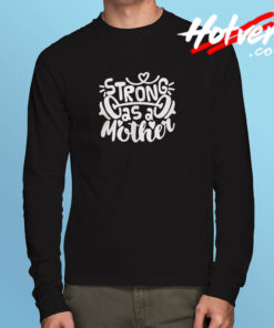 Strong As Mother Ddddd Long Sleeve T shirt