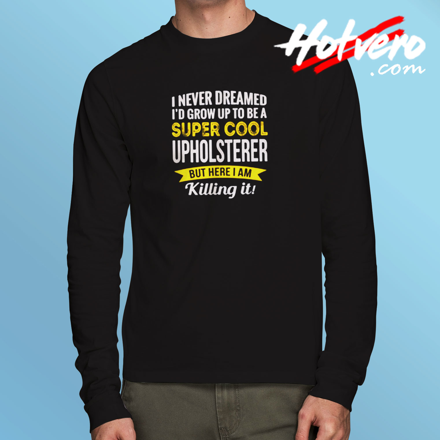 Super Cool Upholsterer Long Sleeve T shirt