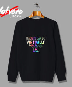 Teachers Can Do Virtually Anything Urban Sweatshirt