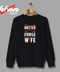 The Only Thing Hotter Than My Forge Is My Wife Urban Sweatshirt