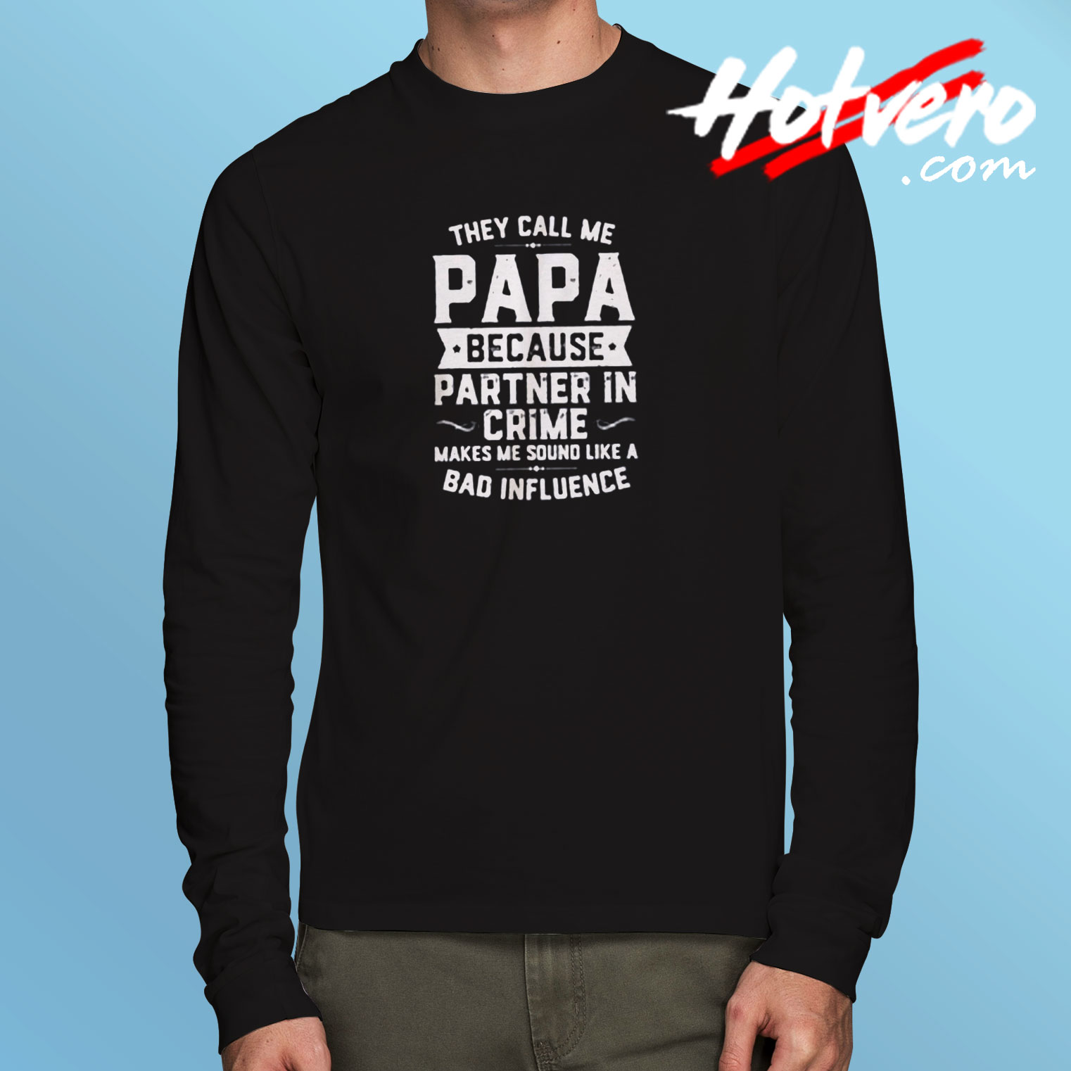 They Call Me Papa Long Sleeve T shirt