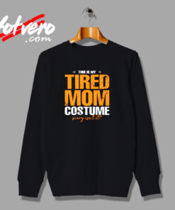 This Is My Tired Mom Halloween Costume Urban Sweatshirt