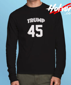 Trump 45 Long Sleeve T shirt