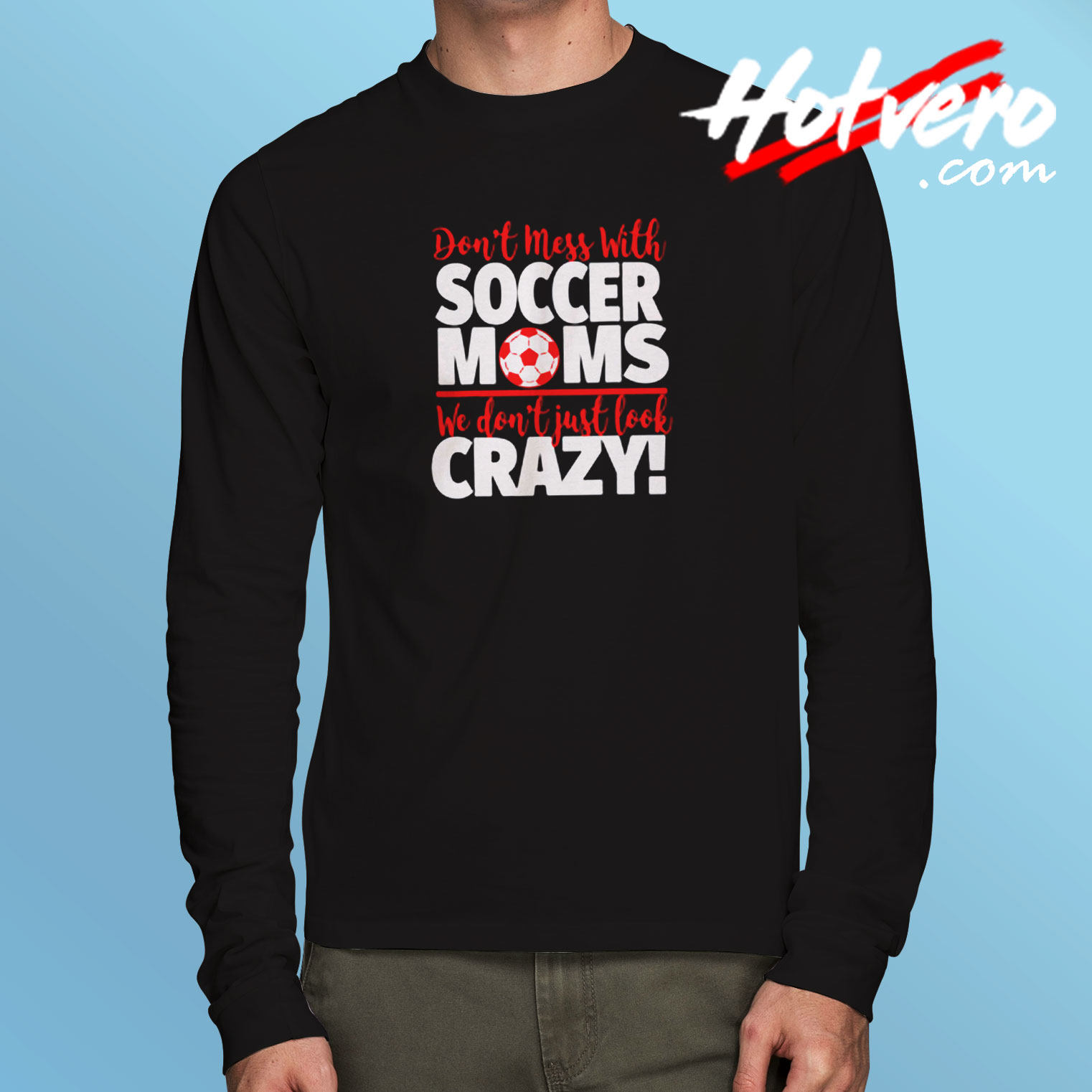 We Don’t Just Look Crazy Long Sleeve T shirt