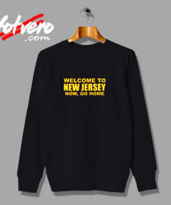 Welcome To New Jersey Now Go Home Urban Sweatshirt