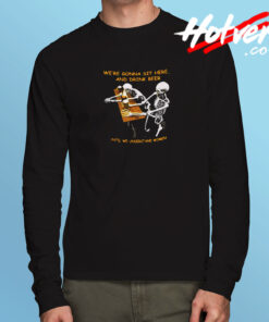 We’re Gonna Sit Here Long Sleeve T shirt