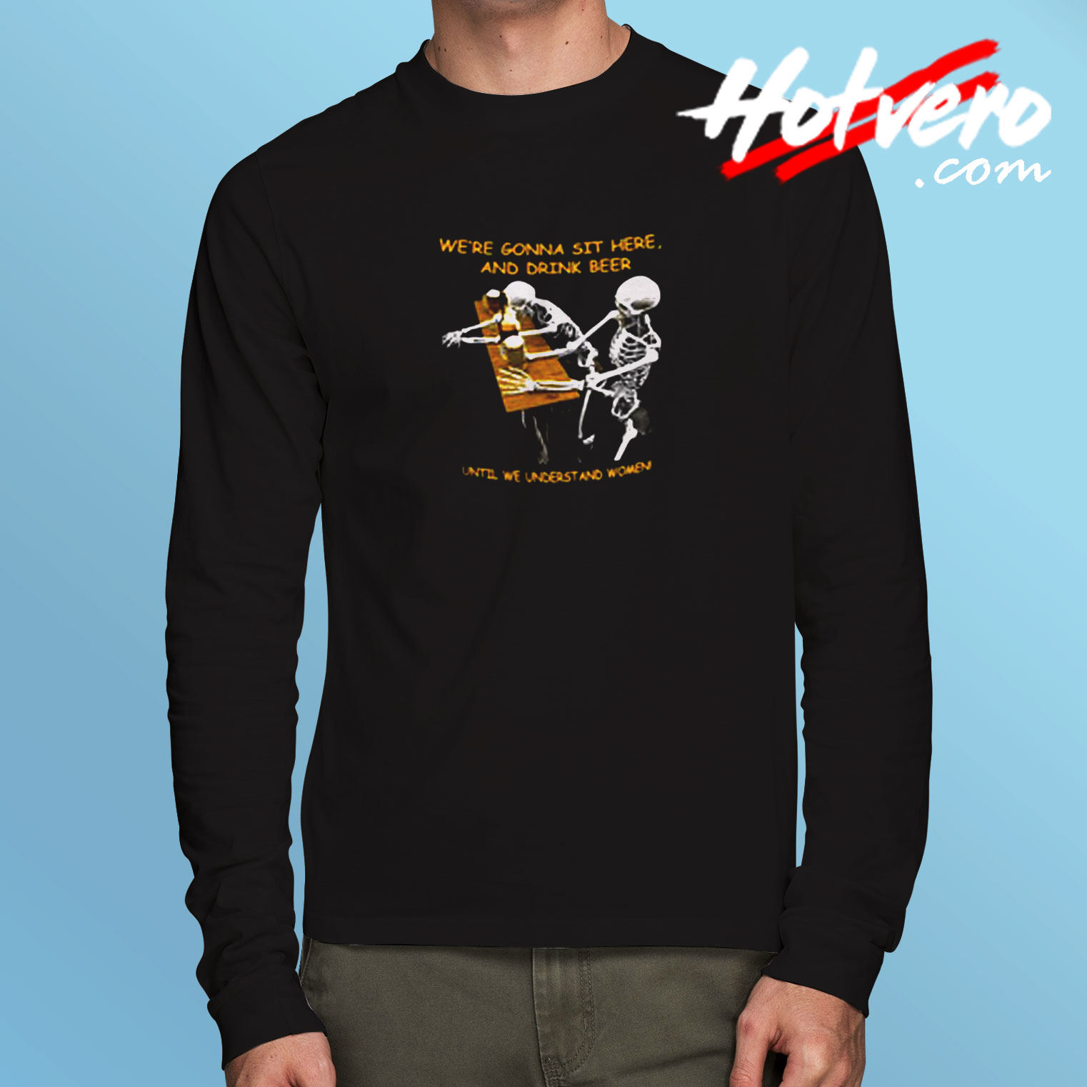 We’re Gonna Sit Here Long Sleeve T shirt