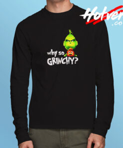 Why So Grinchy Long Sleeve T shirt