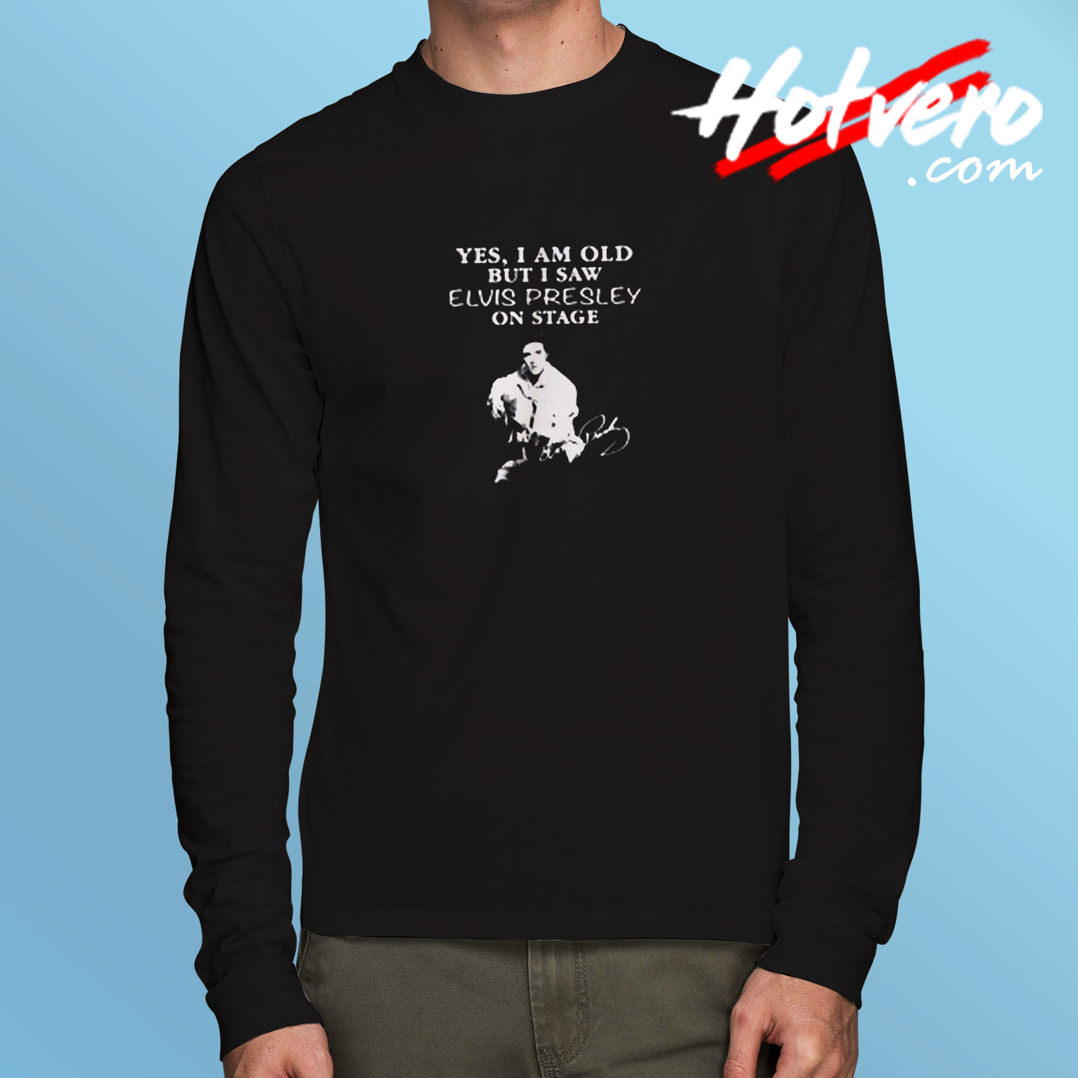 Yes I Am Old But I Saw Elvis Presley Long Sleeve T shirt