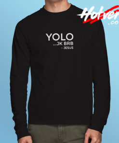 Yolo Jk Brb Funny Christian Gift Jesus Long Sleeve T shirt
