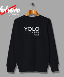 Yolo Jk Brb Funny Christian Gift Jesus Urban Sweatshirt