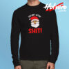 You Ain’t Gettin’ Shit Long Sleeve T shirt