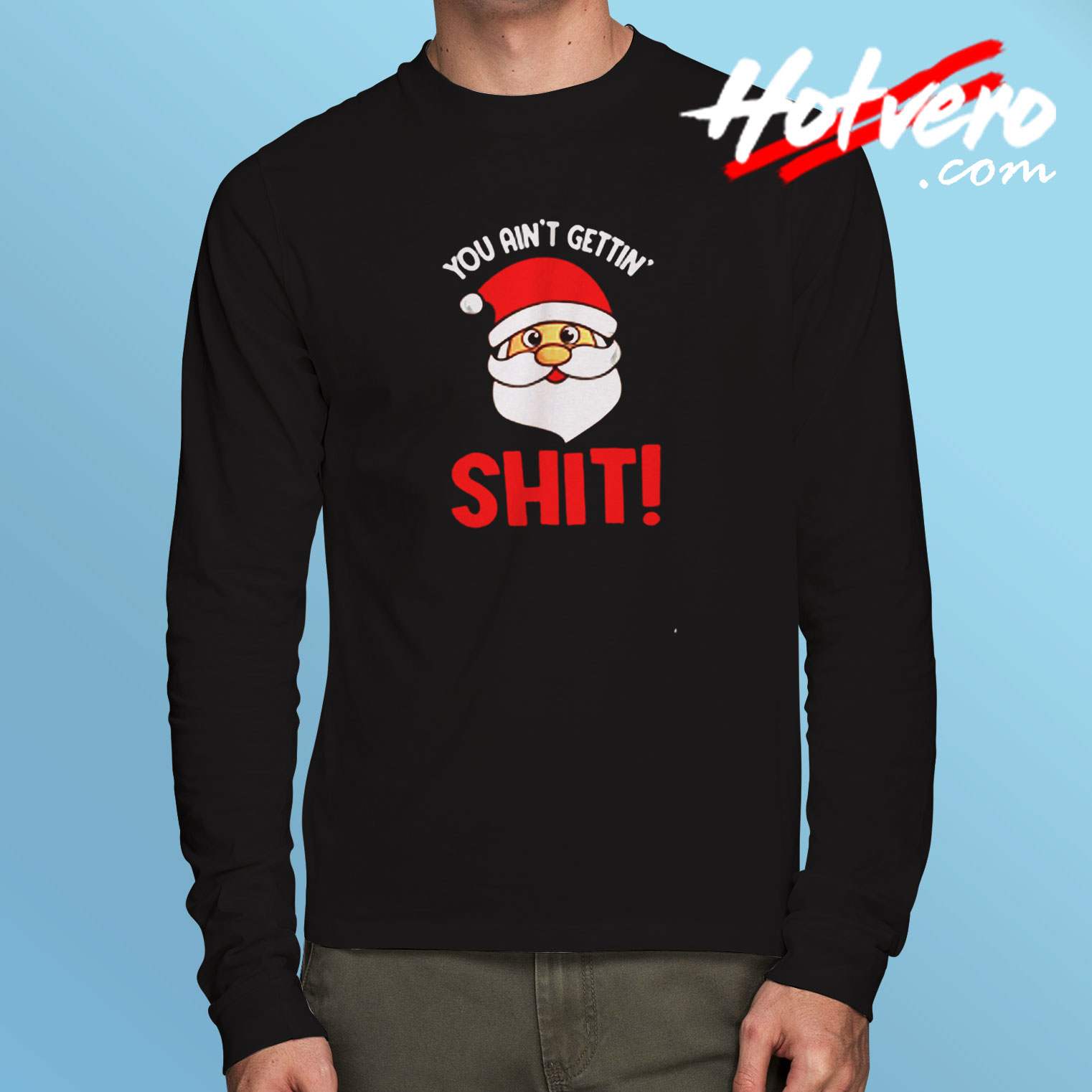You Ain’t Gettin’ Shit Long Sleeve T shirt