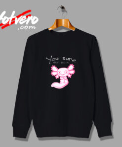 You Axolotl Questions Animal Lovers Vintage Urban Sweatshirt
