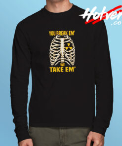 You Break 'em Long Sleeve T shirt