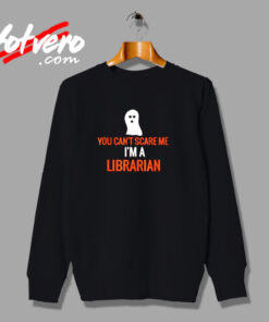 You Can’t Scare Me I’m A Librarian Urban Sweatshirt