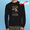 You Don’t Stop Cycling Long Sleeve T shirt