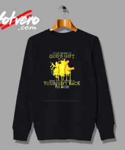 Your Talent Is God’s Gift To You Urban Sweatshirt