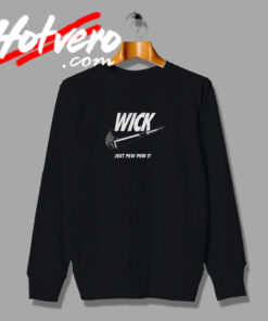 Wick Just Pew Pew It Parody Sweatshirt