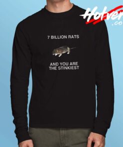 7 Billion Rats And You Are The Stinkiest Long Sleeve Tshirt