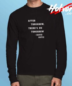 After Tomorrow There’s No Tomorrow David Ortiz Long Sleeve Tshirt