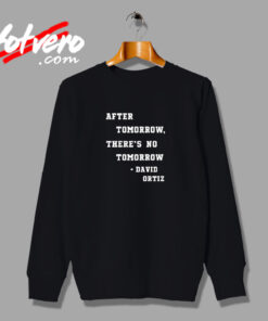 After Tomorrow There’s No Tomorrow David Ortiz Vintage Sweatshirt Design