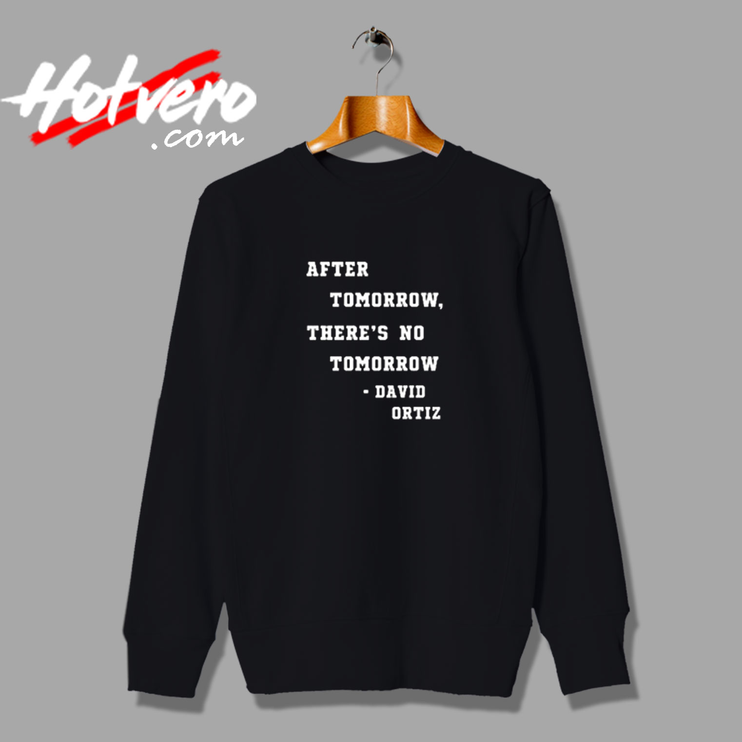 After Tomorrow There’s No Tomorrow David Ortiz Vintage Sweatshirt Design