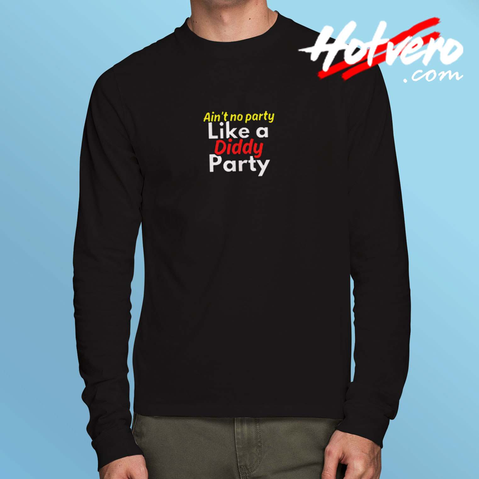 Ain’t No Party Like A Diddy Party Men’s Funny Offensive Long Sleeve Tshirt