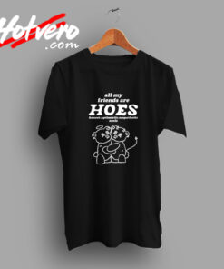 All My Friends Are Hoes Honest Optimistic Empathetic Souls Vintage T shirt