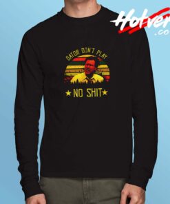 Allen Gamble Gator Don’t Play No Sht Funny Long Sleeve Tshirt